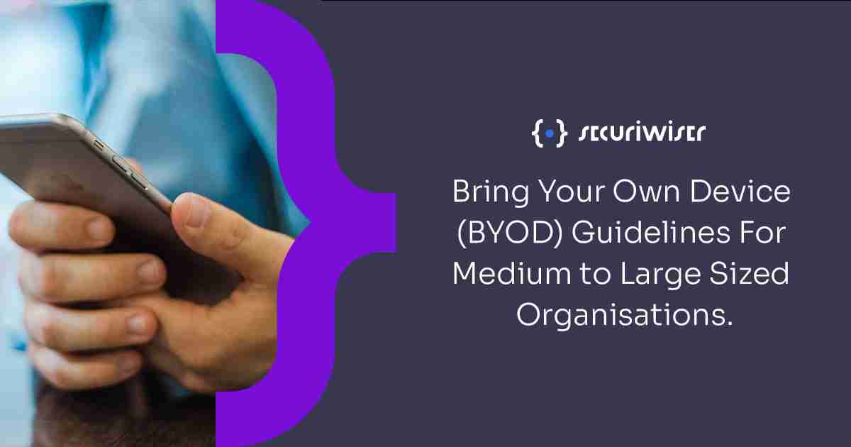 Bring Your Own Device (BYOD) Guidelines For Medium to Large Sized Organisations.