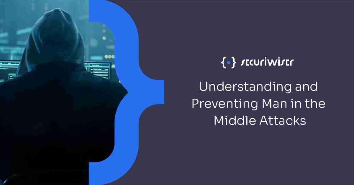 Understanding and Preventing Man-in-the-Middle Attacks